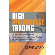 High Performance Trading: 35 Practical Strategies and Techniques to Enhance Your Trading Psychology and Performance, Harriman House Pub