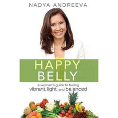 Happy Belly: A Woman's Guide to Feeling Vibrant Light and Balanced, Advantage Media Group