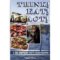 Think! Eat! Act!: A Sea Shepherd Chef's Vegan Recipes, Microcosm Pub