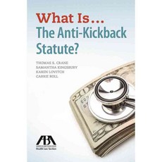 What Is...the Anti-Kickback Statute?, Amer Bar Assn