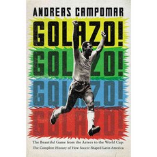 Golazo!: The Beautiful Game from the Aztecs to the World Cup: the Complete History of How Soccer Shaped Latin America, Riverhead Books