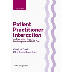Patient Practitioner Interaction: An Experiential Manual for Developing the Art of Health Care, Slack Inc