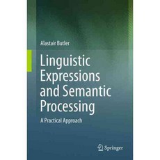 Linguistic Expressions and Semantic Processing: A Practical Approach, Springer-Verlag New York Inc
