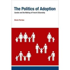 The Politics of Adoption: Gender and the Making of French Citizenship, Mit Pr