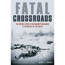 Fatal Crossroads: The Untold Story of the Malmedy Massacre at the Battle of the Bulge, Da Capo Pr