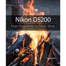 Nikon D5200: From Snapshots to Great Shots, Peachpit Pr