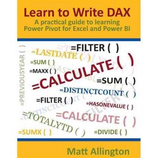 Learn to Write DAX: A Practical Guide to Learning Power Pivot for Excel and Power BI, Holy Macro Books