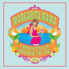 Margarita Mama: Mocktails for Moms-to-be, Quirk Books