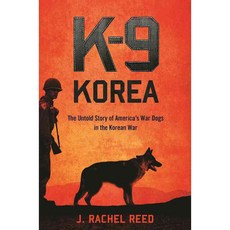 K-9 Korea: The Untold Story of America's War Dogs in the Korean War, Regnery History