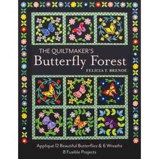 The Quiltmaker's Butterfly Forest: Appliqué 12 Beautiful Butterflies & Wreaths: 8 Fusible Projects, C & T Pub