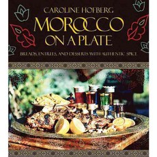 Morocco on a Plate: Breads Entrees and Desserts with Authentic Spice, Skyhorse Pub Co Inc