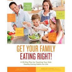 Get Your Family Eating Right!: A 30-Day Plan for Teaching Your Kids Healthy Eating Habits for Life, Fair Winds Pr
