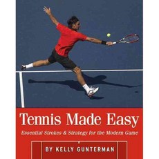 Tennis Made Easy: Essential Strokes & Strategy for the Modern Game, New Chapter Pr