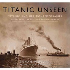Titanic Unseen: Titanic and Her Contemporaries: Images from the Bell and Kempster Albums, History Pr Ltd