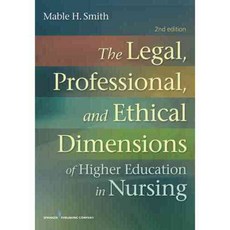 The Legal Professional and Ethical Dimensions of Education in Nursing, Springer Pub Co