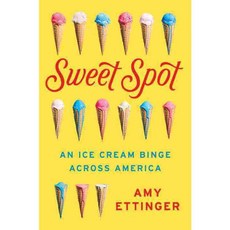 Sweet Spot: An Ice Cream Binge Across America, E P Dutton
