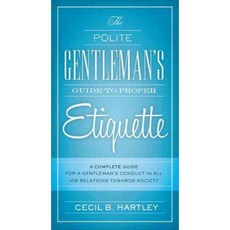 The Polite Gentlemen's Guide to Proper Etiquette, Skyhorse Pub Co Inc