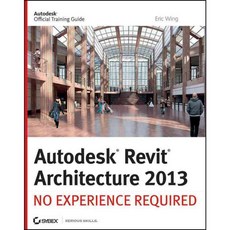 Autodesk Revit Architecture 2013: No Experience Required, Sybex Inc