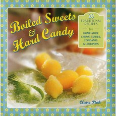 Boiled Sweets & Hard Candy: 20 traditional recipes for home-made chews taffies fondants & lollipops, Lorenz Books