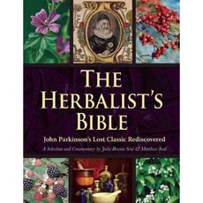 The Herbalist's Bible: John Parkinson's Lost Classic Rediscovered, Skyhorse Pub Co Inc