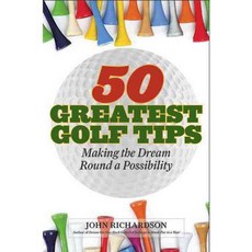 50 Greatest Golf Tips: Making the Dream Round a Reality, Skyhorse Pub Co Inc