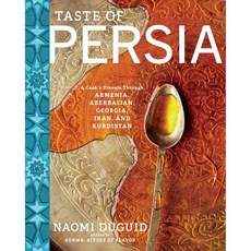Taste of Persia: A Cook's Travels Through Armenia Azerbaijan Georgia Iran and Kurdistan, Artisan