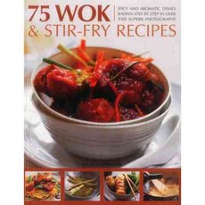 75 Wok & Stir-Fry Recipes: Spicy and Aromatic Dishes Shown Step by Step in over 350 Superb Photographs, Southwater Pub