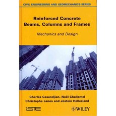 Reinforced Concrete Beams Columns and Frames: Mechanics and Design, Iste/Hermes Science Pub