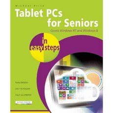 Tablet PCs for Seniors in Easy Steps: Covers Windows RT and Windows 8 Tablet PCs, In Easy Steps Ltd