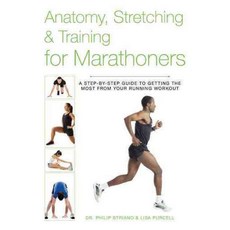 Anatomy Stretching & Training for Marathoners: A Step-by-Step Guide to Getting the Most from Your Running Workout, Skyhorse Pub Co Inc