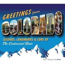 Greetings from Colorado: Legends Landmarks & Lore of the Centennial State, Voyageur Pr