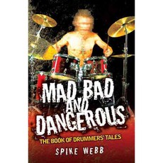 Mad Bad and Dangerous: The Book of Drummers' Tales, John Blake