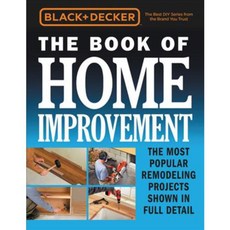 Black & Decker the Book of Home Improvement: The Most Remodeling Projects Shown in Full Detail, Cool Springs Pr