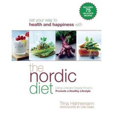 The Nordic Diet: Using Local and Organic Food to Promote a Healthy Lifestyle, Skyhorse Pub Co Inc
