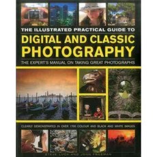 The Illustrated Practical Guide to Digital and Classic Photography: The Expert's Manual on Taking Great Photographs, Lorenz Books