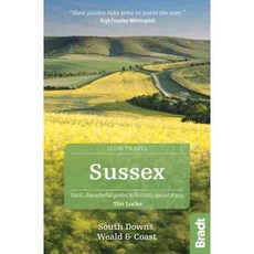 Bradt Slow Travel Sussex South Downs Weald & Coast: Local Characterful Guides to Britain's Special Places, Bradt Pubns