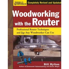 Woodworking With the Router: Professional Router Techniques and Jigs Any Woodworker Can Use, Fox Chapel Pub Co Inc