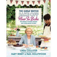 The Great British Bake Off: How to Bake the Perfect Victoria Sponge and Other Baking Secrets, Bbc Pubns