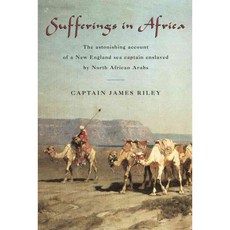 Sufferings in Africa: The Astonishing Account of a New England Sea Captain Enslaved by North African Arabs, Lyons Pr