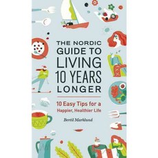 The Nordic Guide to Living 10 Years Longer: 10 Easy Tips for a Happier Healthier Life, Greystone Books