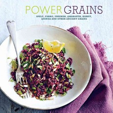 Power Grains: Spelt Faro Freekeh Amaranth Kamut Qunoa and Other Ancient Grains, Ryland Peters & Small