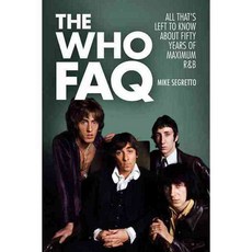 The Who Faq: All That's Left to Know About Fifty Years of Maximum R&b, Backbeat Books