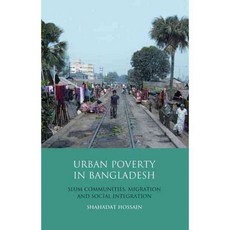 Urban Poverty in Bangladesh: Slum Communities Migration and Social Integration, Tauris Academic Studies