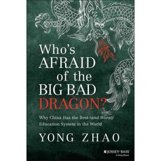 Who's Afraid of the Big Bad Dragon?: Why China Has the Best (And Worst) Education System in the World, Jossey-Bass Inc Pub