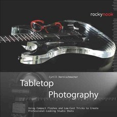 Tabletop Photography: Using Compact Flashes and Low-cost Tricks to Create Professional-looking Studio Shots, Rocky Nook