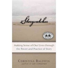 Storycatcher: Making Sense of Our Lives Through the Power and Practice of Story, New World Library