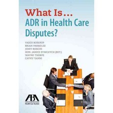 What Is...ADR in Health Care Disputes?, Amer Bar Assn