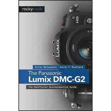 The Panasonic Lumix DMC-G2: The Unofficial Quintessential Guide, Rocky Nook