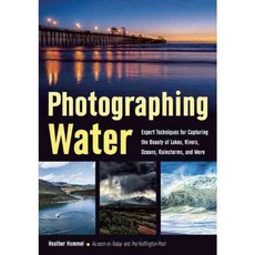 Photographing Water: Expert Techniques for Capturing the Beauty of Lakes Rivers Oceans Rainstorms and More, Amherst Media