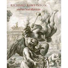 Richard Rawlinson and His Seal Matrices: Collecting in the Early Eighteenth Century, Ashmolean Museum